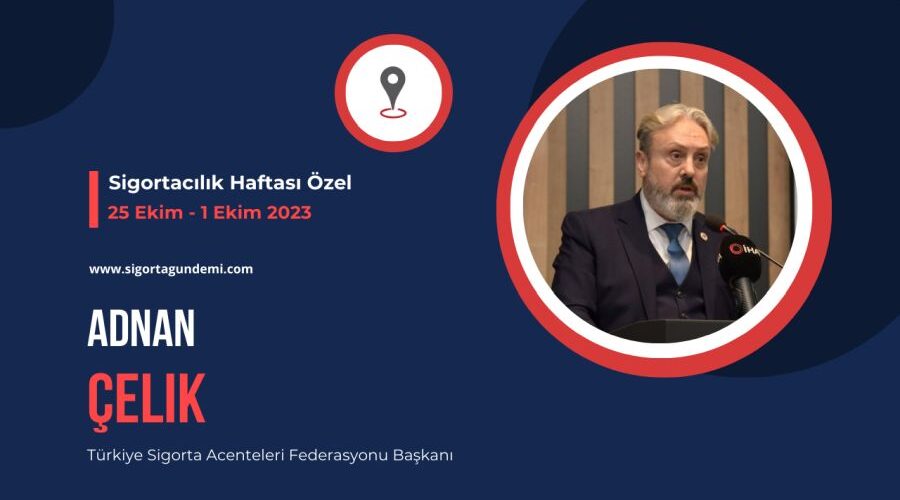 Sigortacılık Haftası Özel – Adnan Çelik