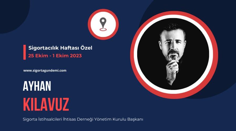 Sigortacılık Haftası Özel – Ayhan Kılavuz