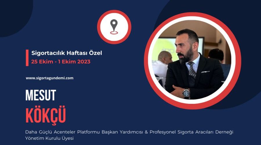 Sigortacılık Haftası Özel – Mesut Kökçü