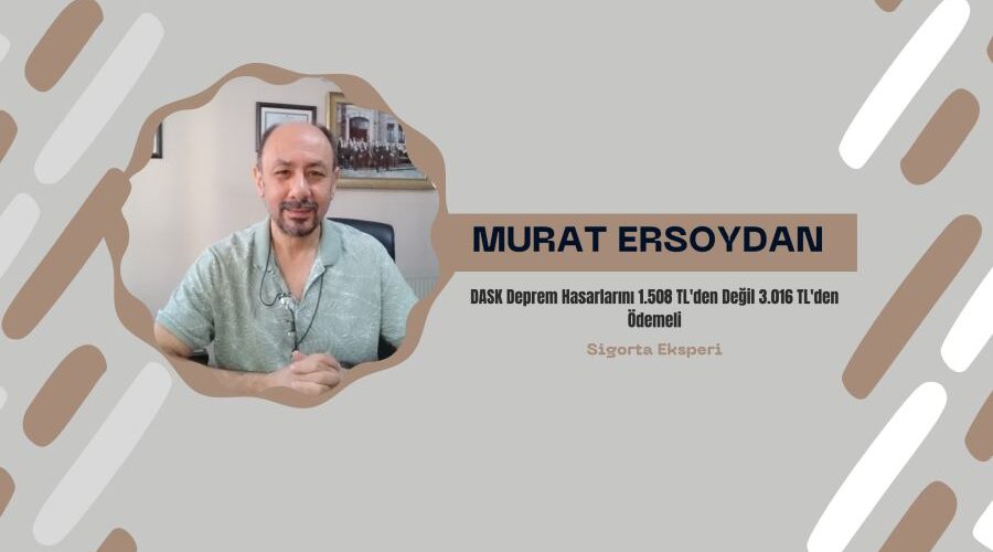 DASK Deprem Hasarlarını 1.508 TL’den Değil 3.016 TL’den Ödemeli