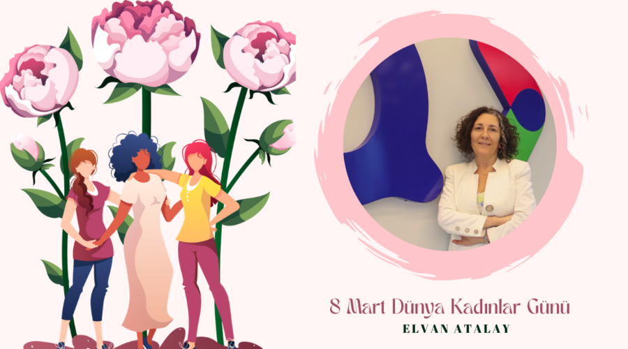 Kadınlar Günü Özel – Elvan Atalay