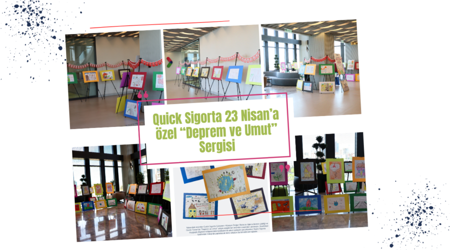 Quick Sigorta 23 Nisan’a özel “Deprem ve Umut” Sergisi