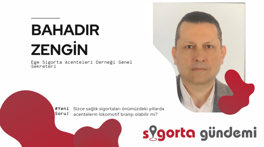 Sağlık Poliçelerinde Gelecek Acentelerde mi? – Bahadır Zengin