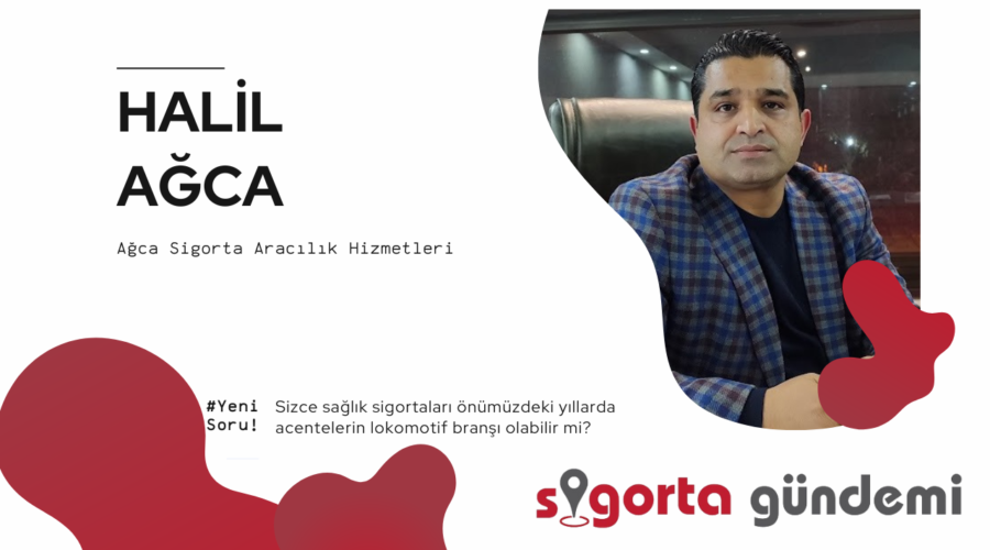 Sağlık Poliçelerinde Gelecek Acentelerde mi? – Halil Ağca