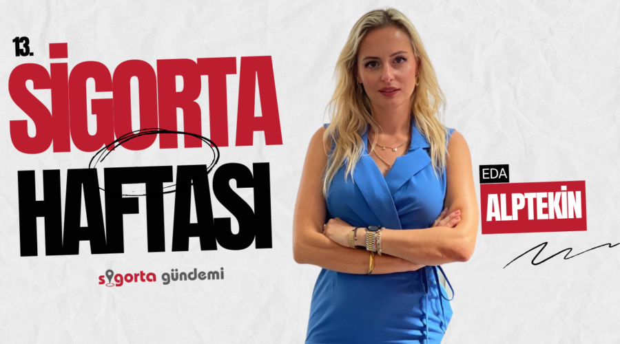 13.Sigortacılık Haftası Özel – Eda Alptekin