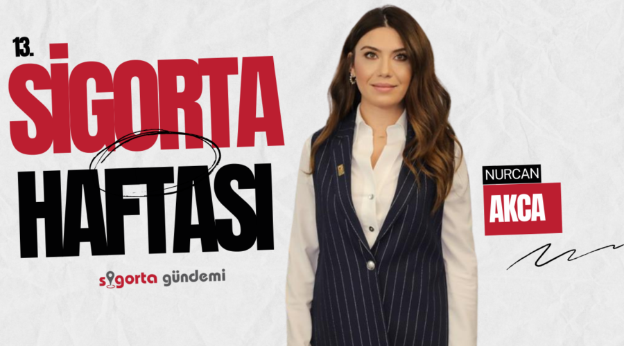 13.Sigortacılık Haftası Özel – Nurcan Akca