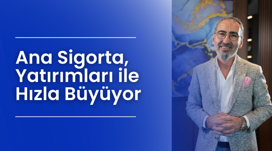 Ana Sigorta, Yatırımları ile Hızla Büyüyor