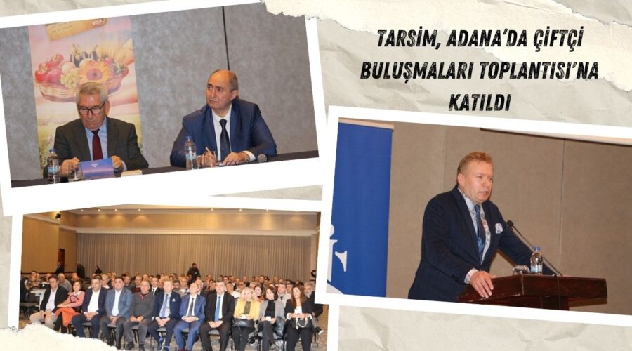 TARSİM, Adana’da Çiftçi Buluşmaları Toplantısı’na Katıldı
