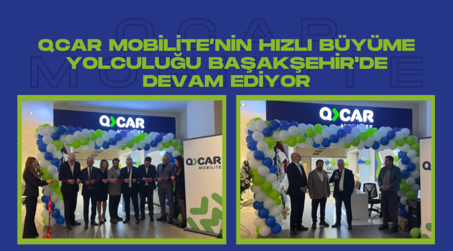 QCAR Mobilite’den İstanbul’a Yeni Adım: 17’nci Şube Başakşehir’de Hizmete Girdi
