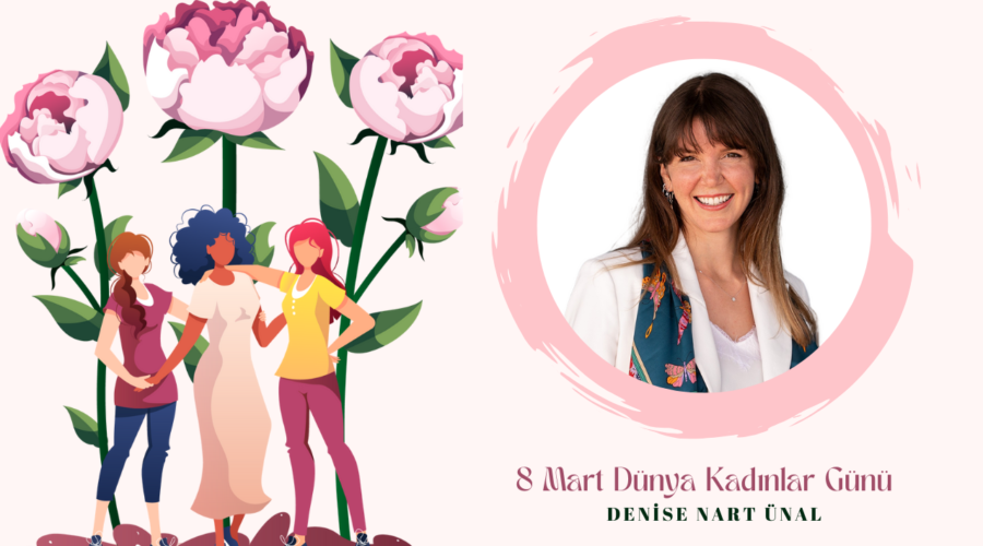 Kadınlar Günü Özel – Denise Nart Ünal