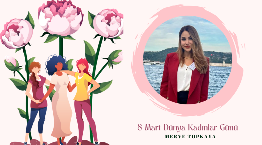 Kadınlar Günü Özel – Merve Topkaya
