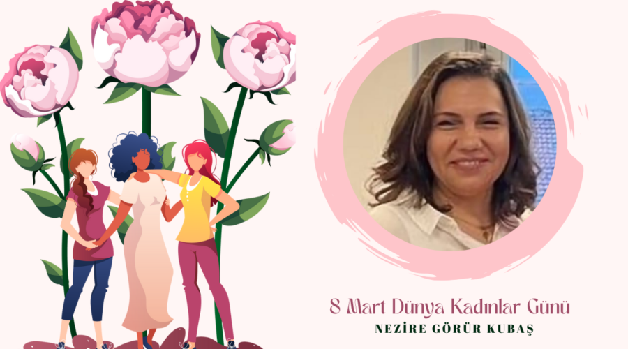 Kadınlar Günü Özel – Nezire Görür Kubaş