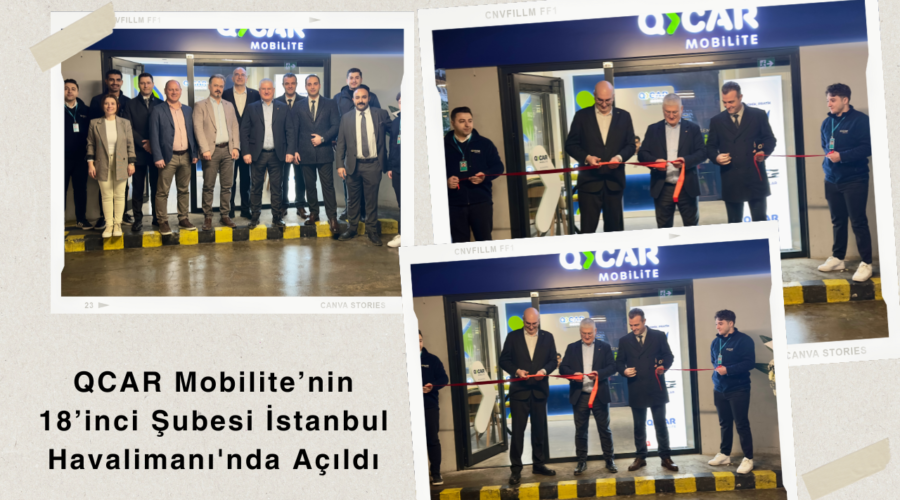 QCAR Mobilite’nin 18’inci Şubesi İstanbul Havalimanı’nda Açıldı