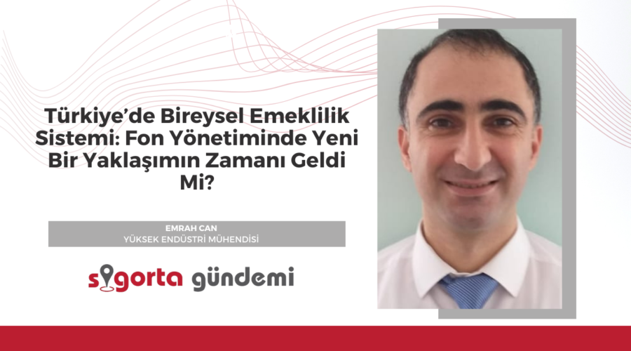 Türkiye’de Bireysel Emeklilik Sistemi: Fon Yönetiminde Yeni Bir Yaklaşımın Zamanı Geldi Mi?
