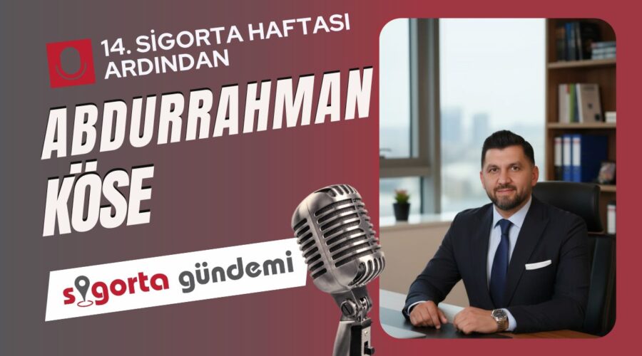 14. Sigorta Haftası Ardından; Abdurrahman Köse