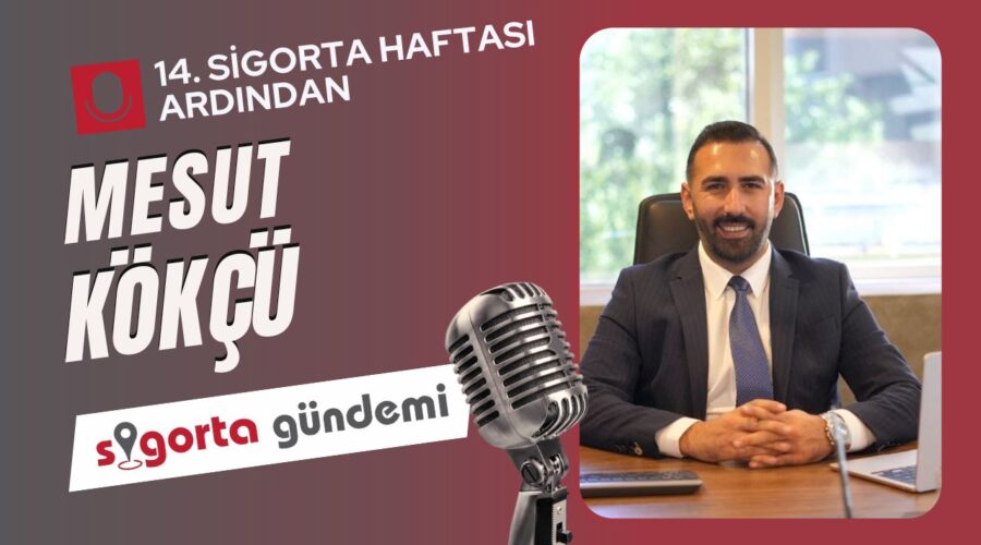 14. Sigorta Haftası Ardından; Mesut Kökçü