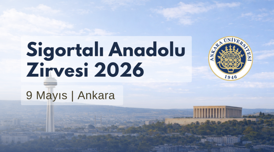 Sigortalı Anadolu Zirvesi 2026 Ankara Üniversitesi’nde Düzenlenecek